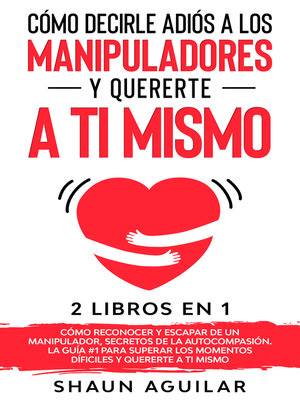 cover image of Cómo Decirle Adiós a los Manipuladores y Quererte a ti Mismo